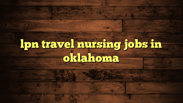 lpn travel nursing jobs in oklahoma