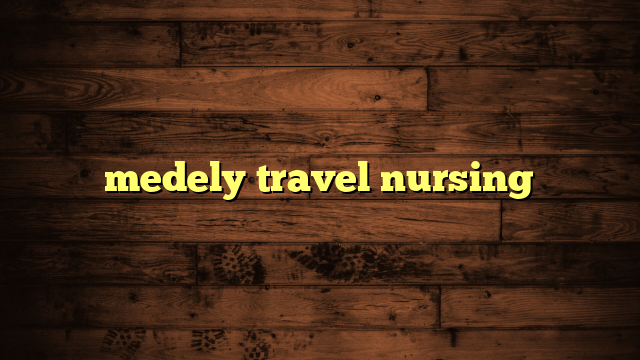 medely travel nursing