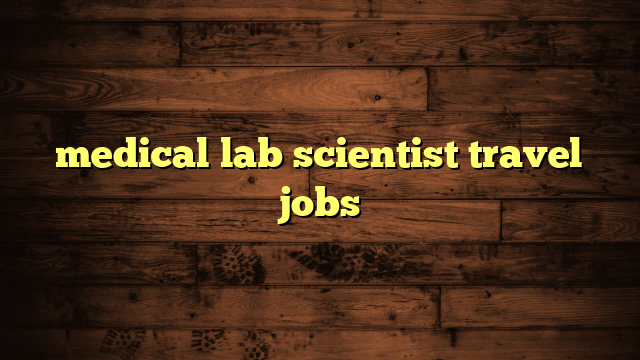 medical lab scientist travel jobs