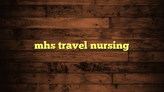 mhs travel nursing