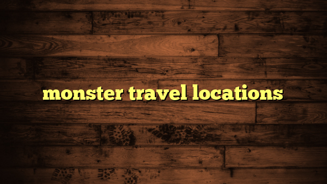 monster travel locations