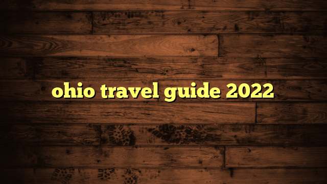 ohio travel guide 2022