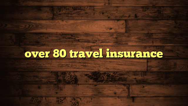 over 80 travel insurance