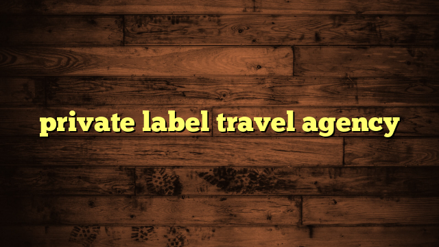 private label travel agency