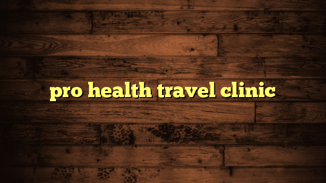 pro health travel clinic