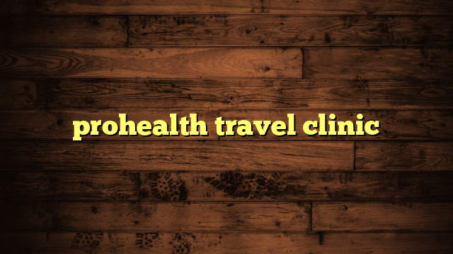 prohealth travel clinic