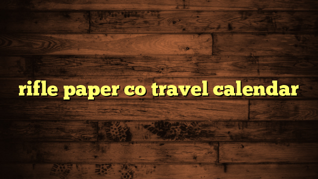 rifle paper co travel calendar