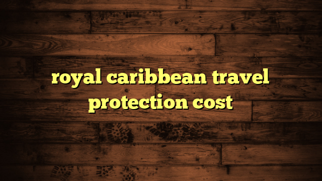 royal caribbean travel protection cost