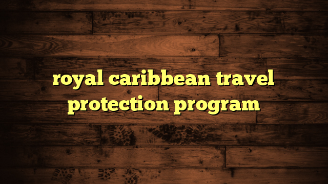 royal caribbean travel protection program