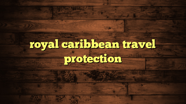 royal caribbean travel protection