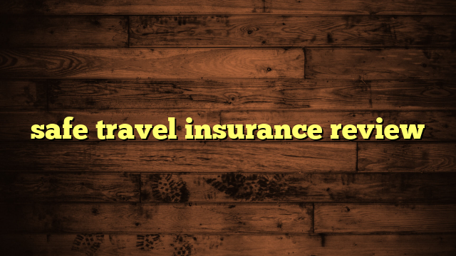 safe travel insurance review