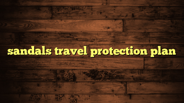 sandals travel protection plan