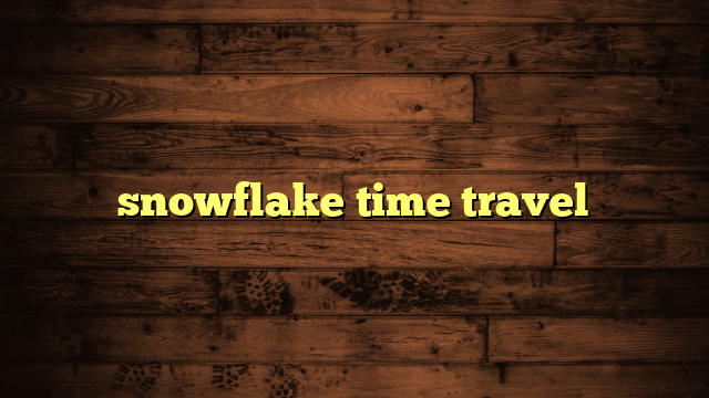 snowflake time travel