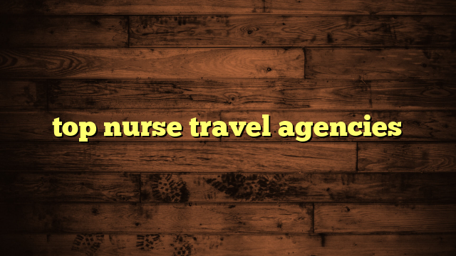 top nurse travel agencies