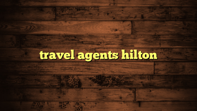 travel agents hilton