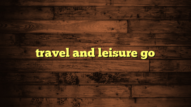 travel and leisure go