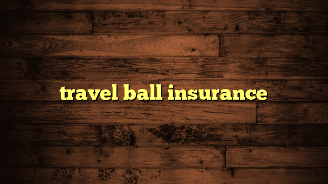 travel ball insurance