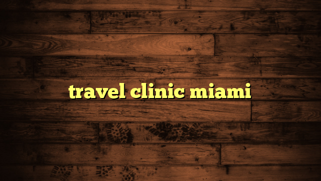 travel clinic miami