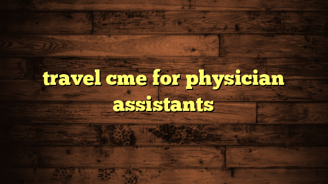 travel cme for physician assistants