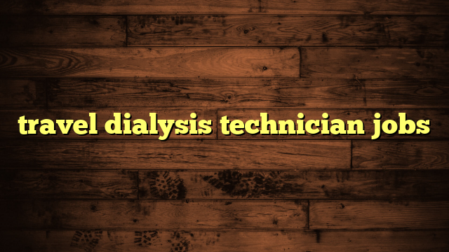 travel dialysis technician jobs