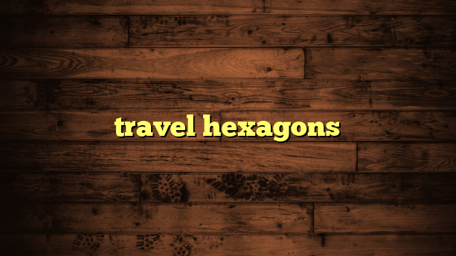 travel hexagons