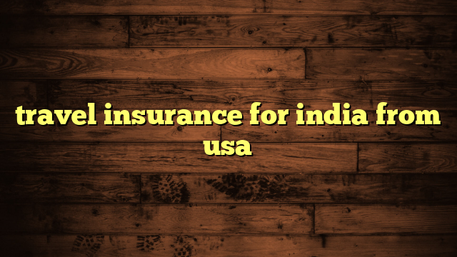 travel insurance for india from usa