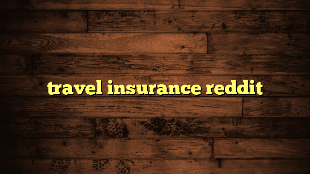 travel insurance reddit