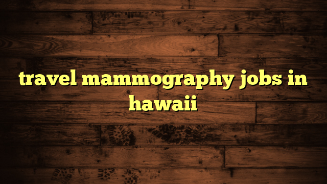 travel mammography jobs in hawaii