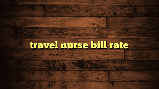 travel nurse bill rate