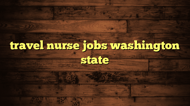 travel nurse jobs washington state