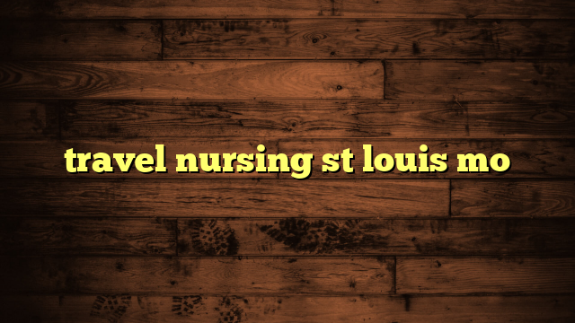 travel nursing st louis mo