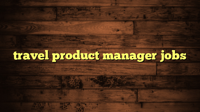 travel product manager jobs