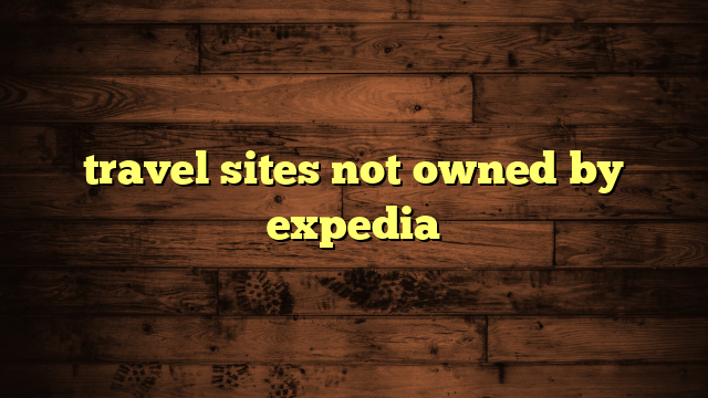 travel sites not owned by expedia