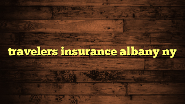 travelers insurance albany ny