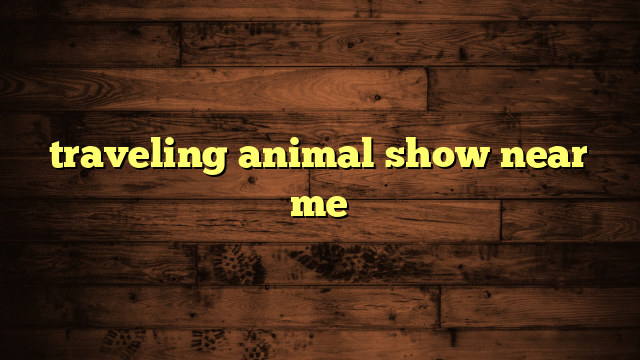 traveling animal show near me