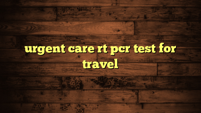 urgent care rt pcr test for travel