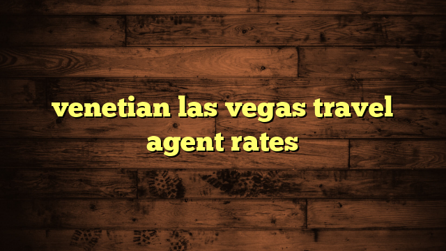 venetian las vegas travel agent rates