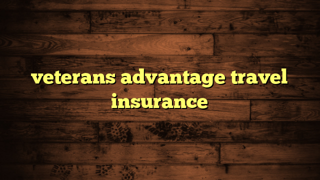 veterans advantage travel insurance