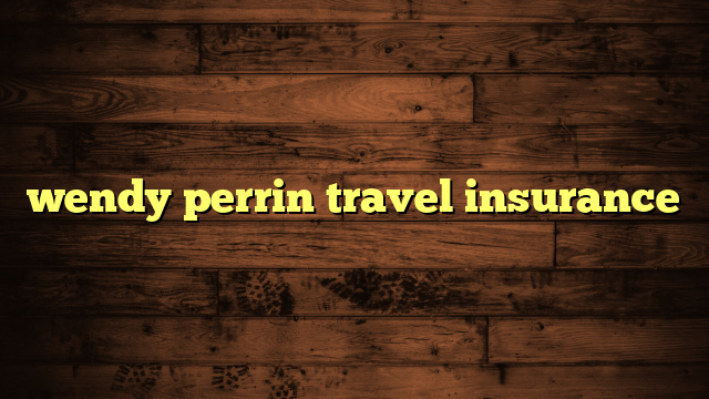 wendy perrin travel insurance