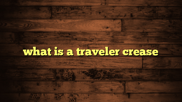 what is a traveler crease