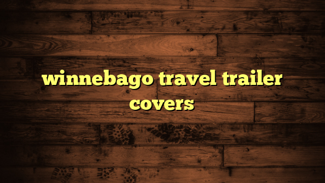 winnebago travel trailer covers