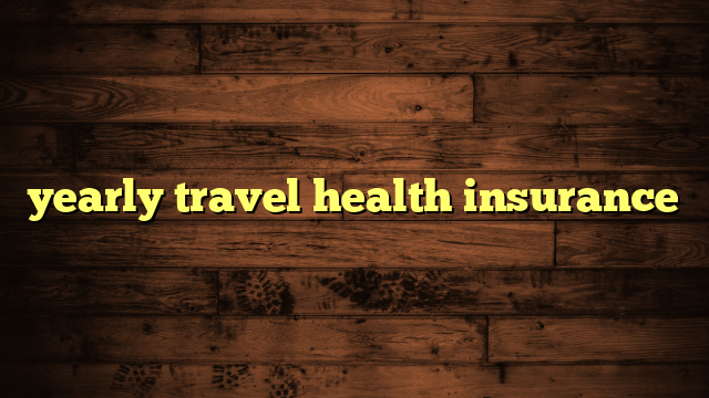 yearly travel health insurance