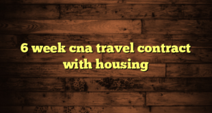 6 week cna travel contract with housing