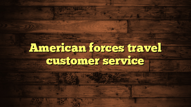 American forces travel customer service