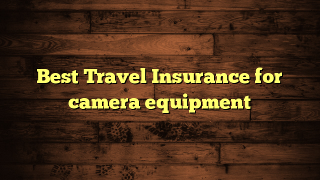 Best Travel Insurance for camera equipment