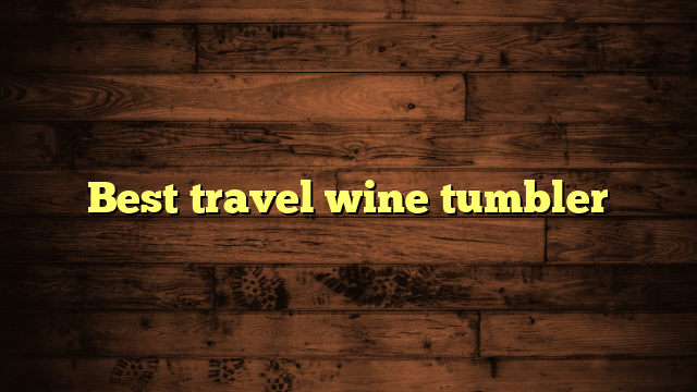 Best travel wine tumbler