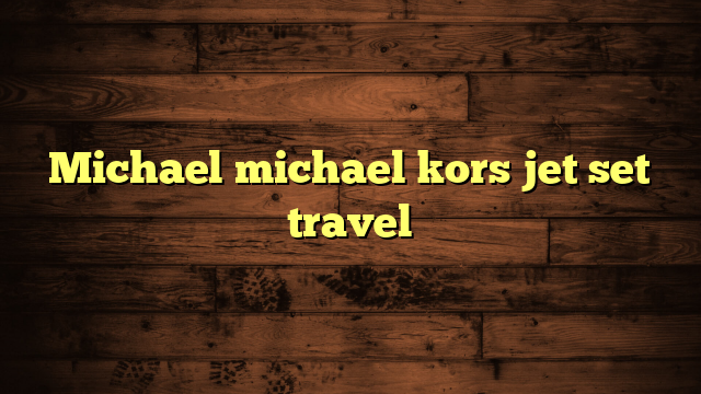 Michael michael kors jet set travel