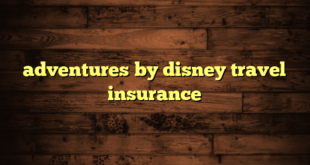 adventures by disney travel insurance