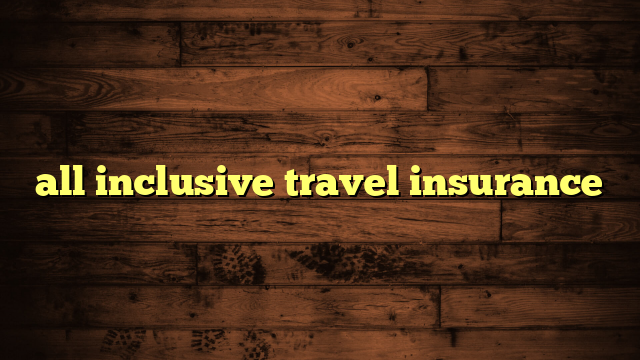 all inclusive travel insurance