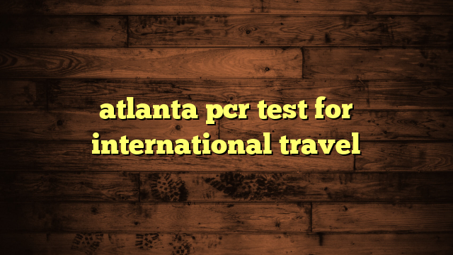 atlanta pcr test for international travel